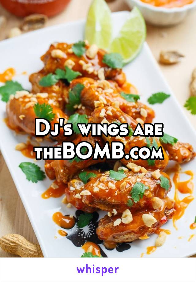 Dj's wings are theBOMB.com