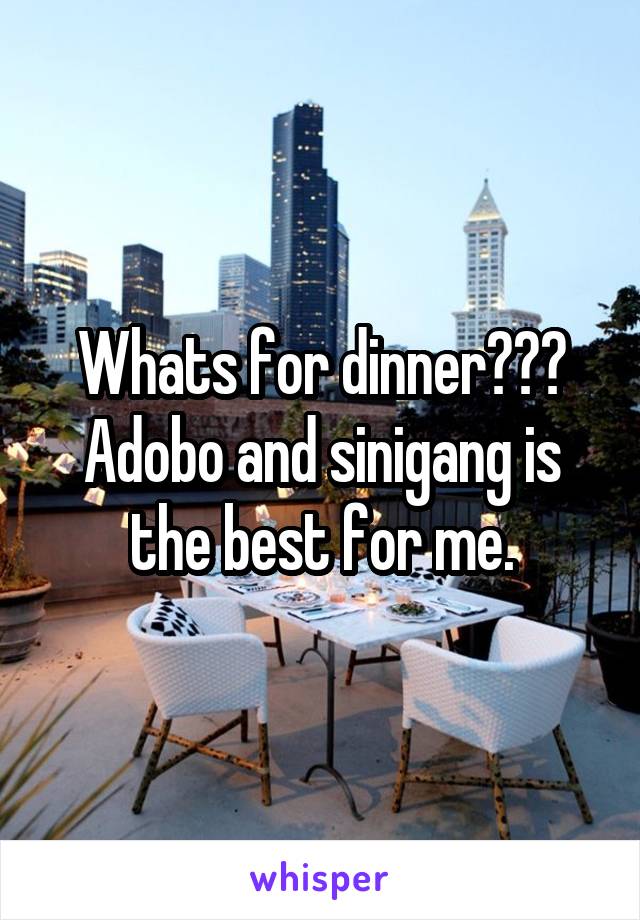 Whats for dinner???
Adobo and sinigang is the best for me.