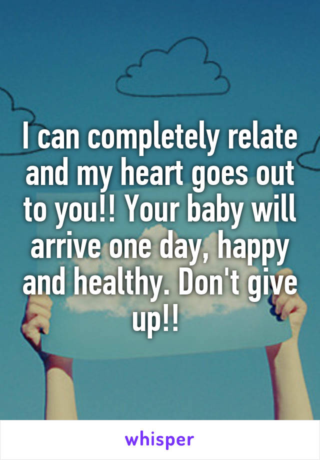 I can completely relate and my heart goes out to you!! Your baby will arrive one day, happy and healthy. Don't give up!! 