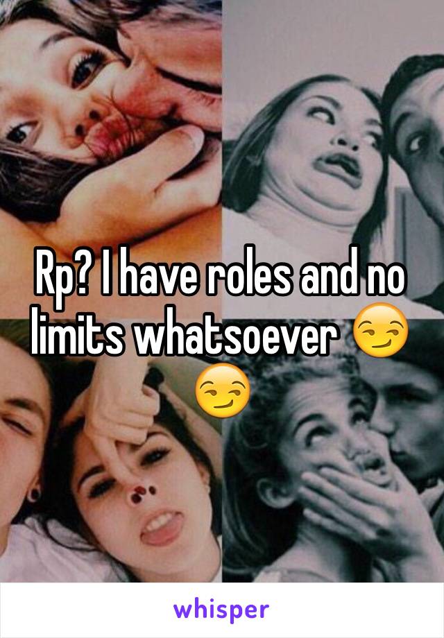 Rp? I have roles and no limits whatsoever 😏😏