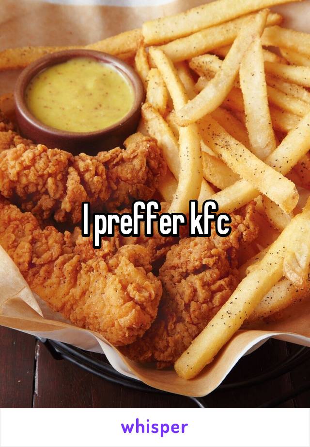 I preffer kfc