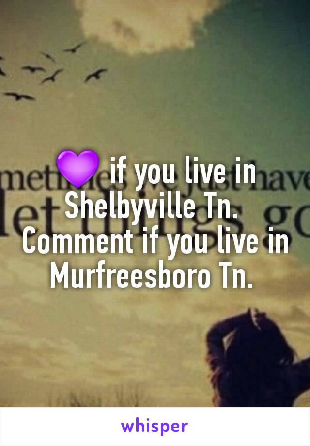 💜 if you live in Shelbyville Tn. 
Comment if you live in Murfreesboro Tn. 