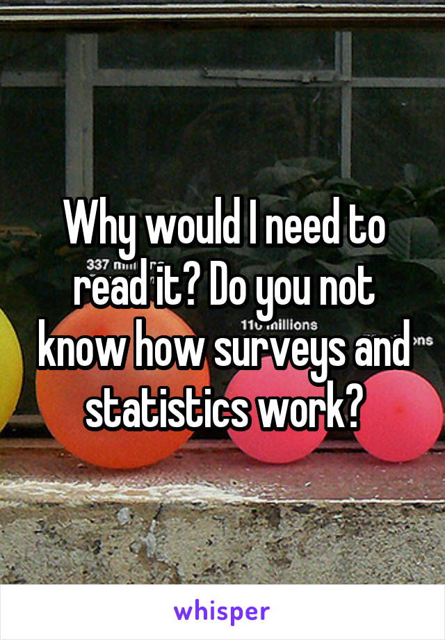 Why would I need to read it? Do you not know how surveys and statistics work?