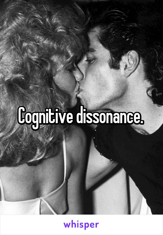 Cognitive dissonance. 