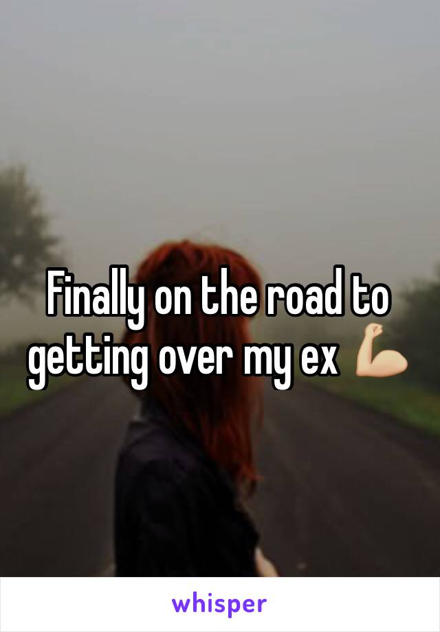 Finally on the road to getting over my ex 💪🏼