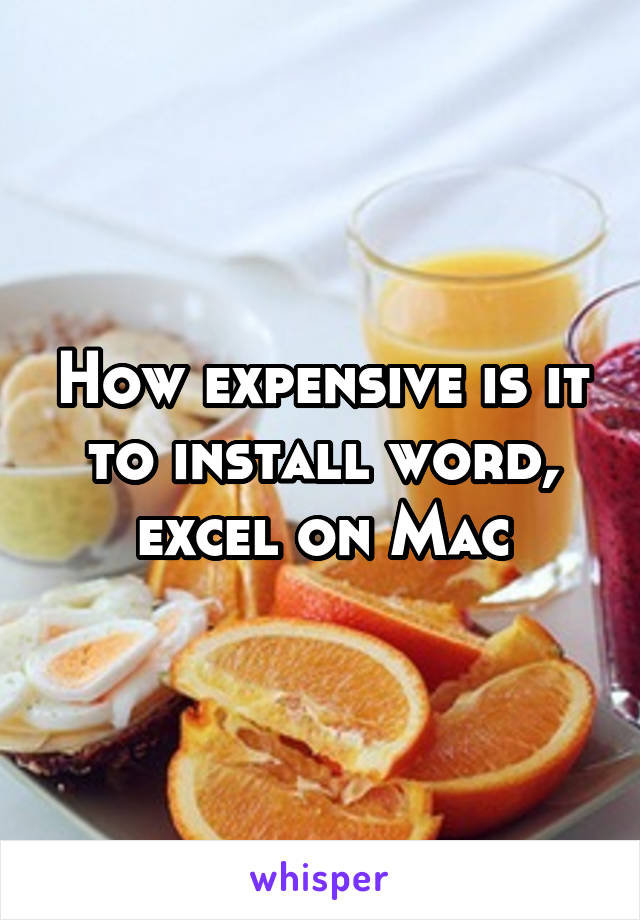 How expensive is it to install word, excel on Mac