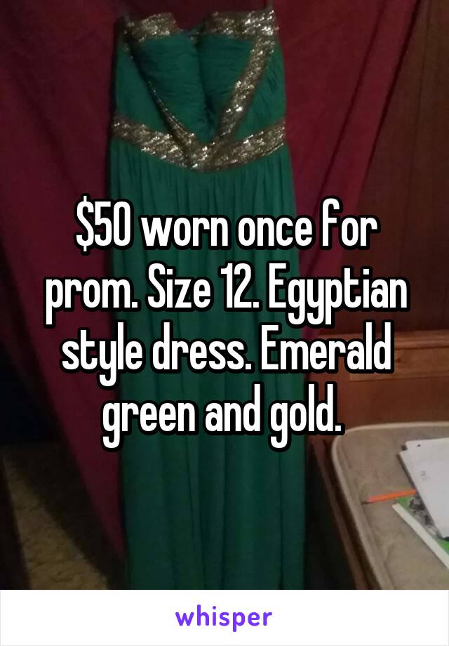 $50 worn once for prom. Size 12. Egyptian style dress. Emerald green and gold. 