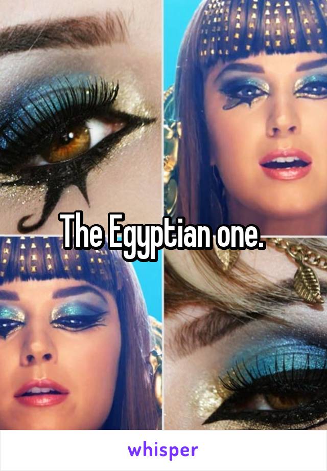 The Egyptian one. 