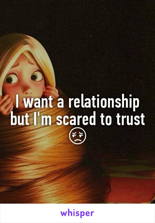 I want a relationship but I'm scared to trust 😔