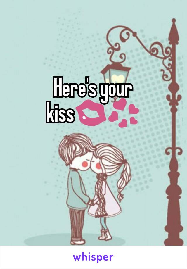 Here's your kiss💋💞