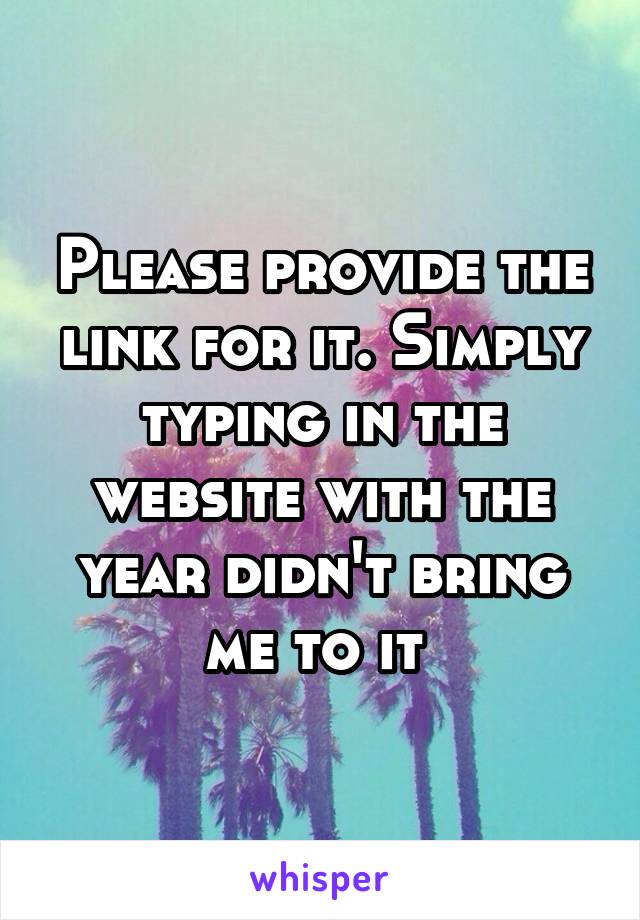 Please provide the link for it. Simply typing in the website with the year didn't bring me to it 