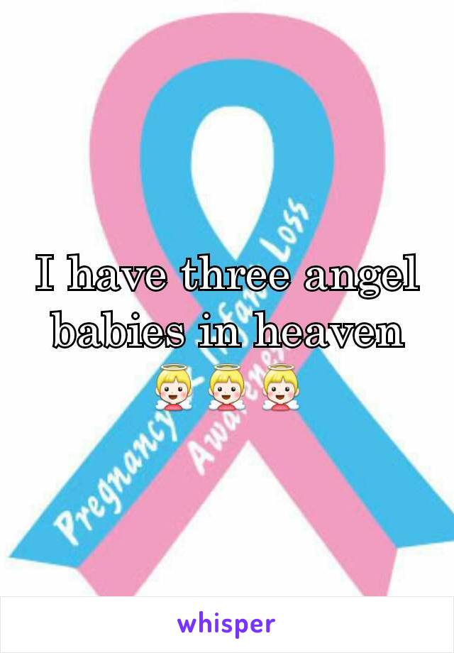 I have three angel babies in heaven
👼👼👼