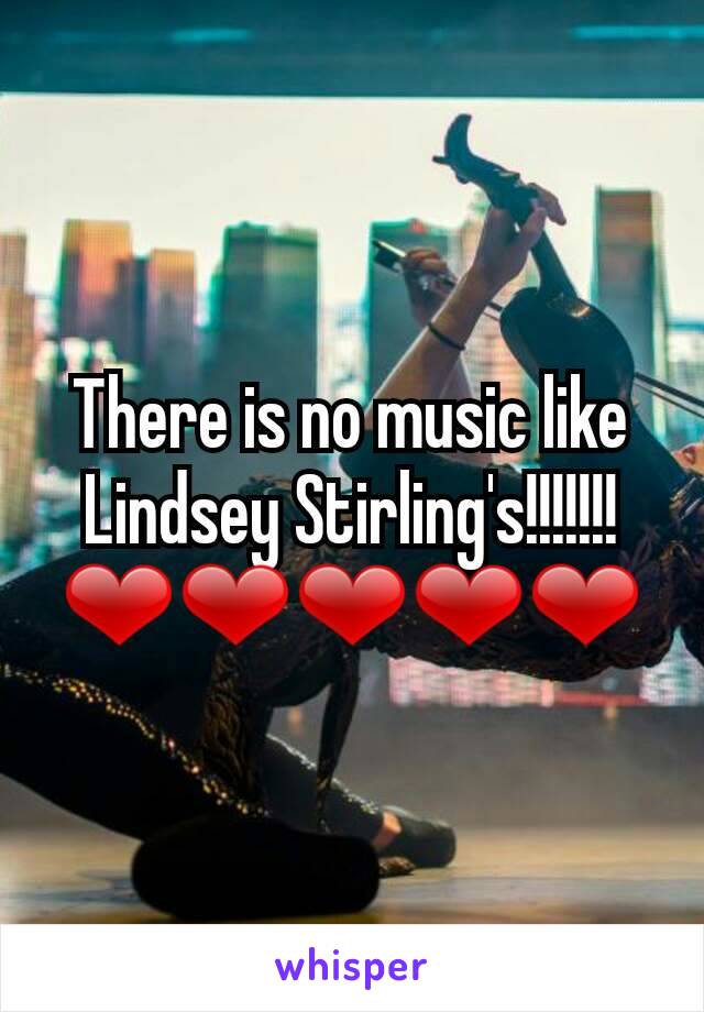 There is no music like Lindsey Stirling's!!!!!!!
❤❤❤❤❤