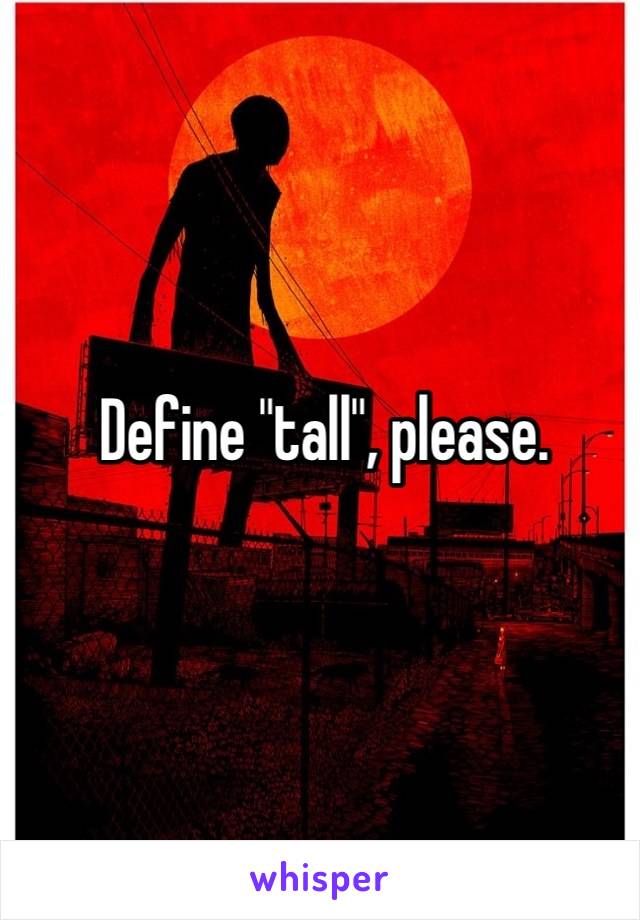 Define "tall", please.