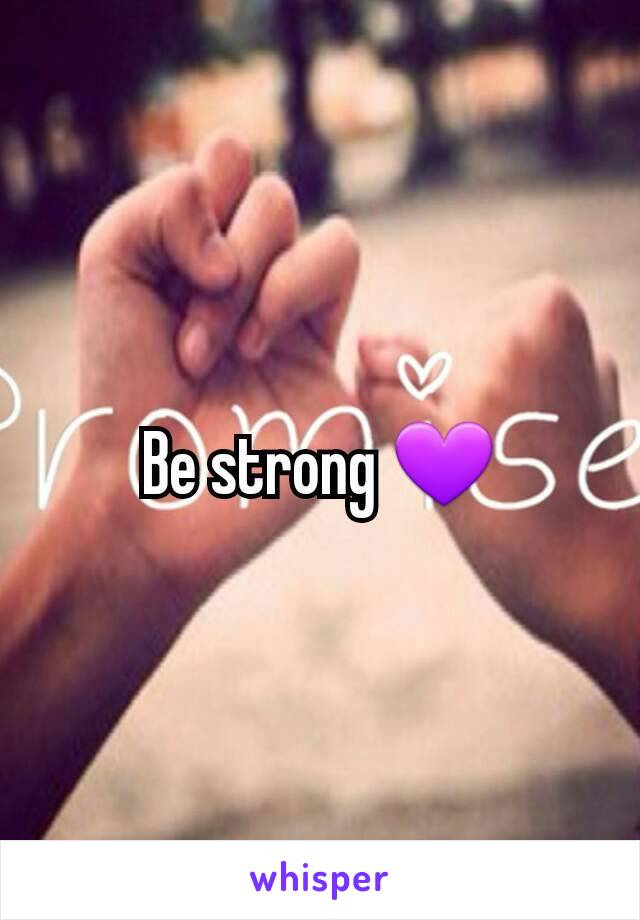 Be strong 💜