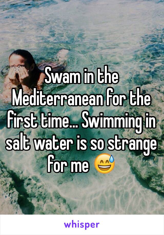 Swam in the Mediterranean for the first time... Swimming in salt water is so strange for me 😅