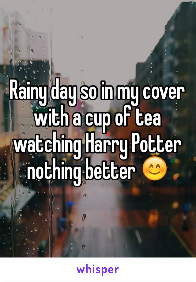 Rainy day so in my cover with a cup of tea watching Harry Potter nothing better 😊