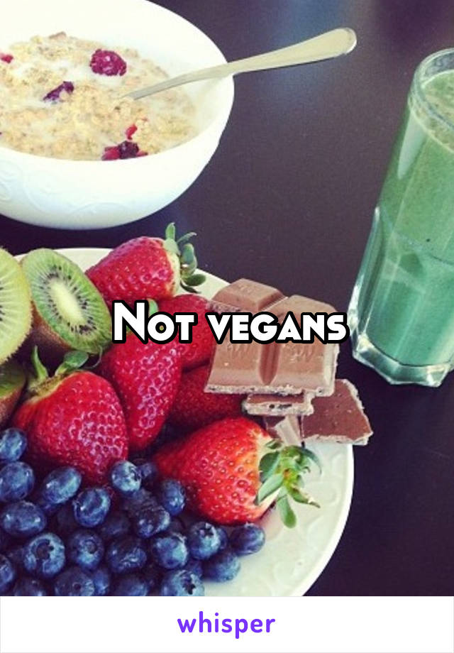 Not vegans