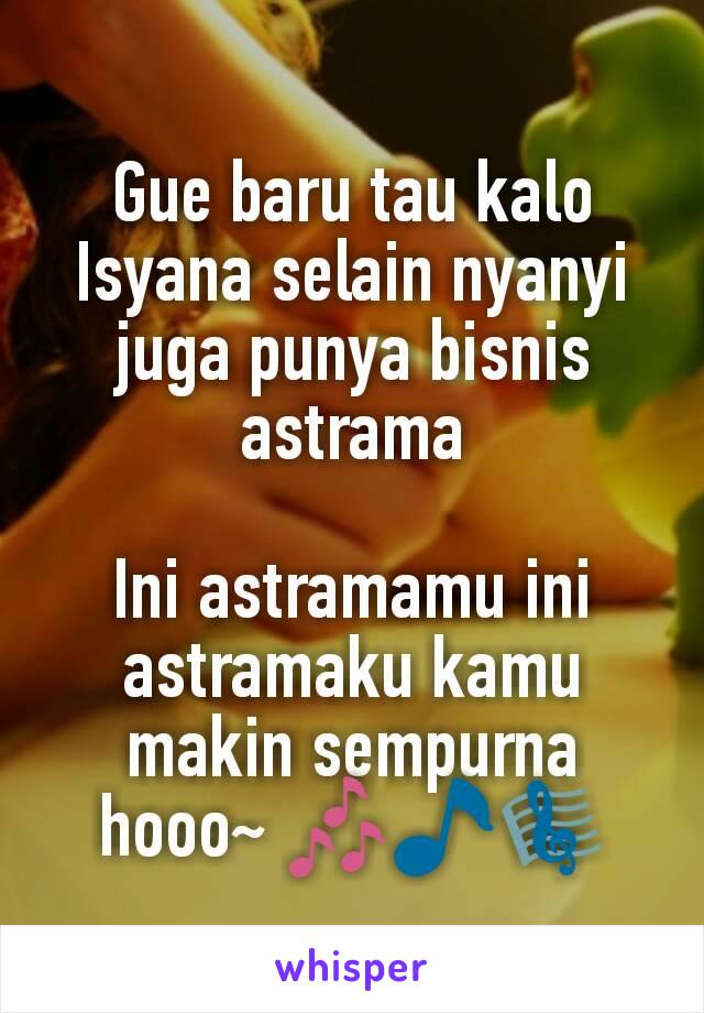 Gue baru tau kalo Isyana selain nyanyi juga punya bisnis astrama

Ini astramamu ini astramaku kamu makin sempurna hooo~ 🎶🎵🎼