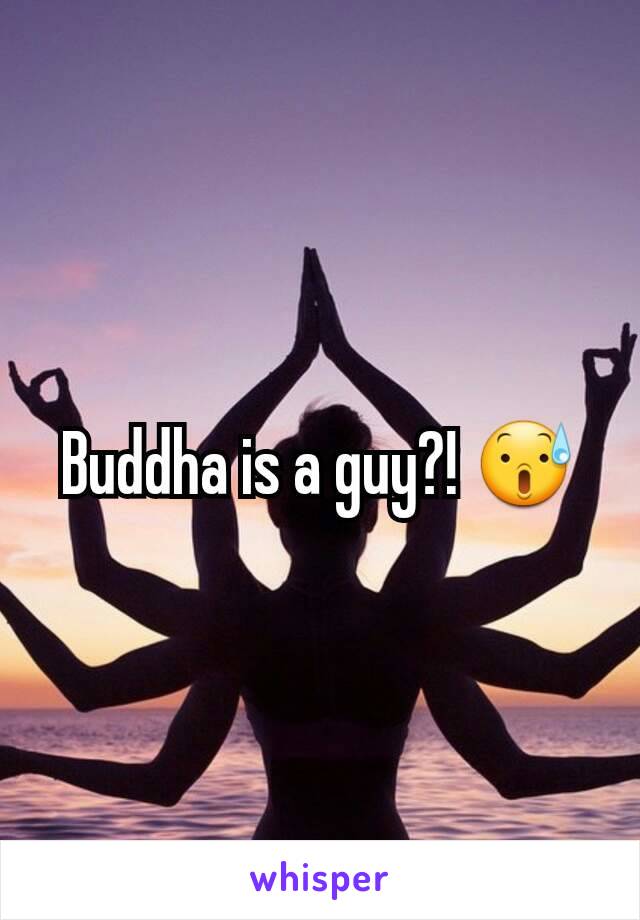 Buddha is a guy?! 😰