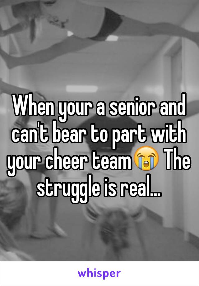 When your a senior and can't bear to part with your cheer team😭 The struggle is real...