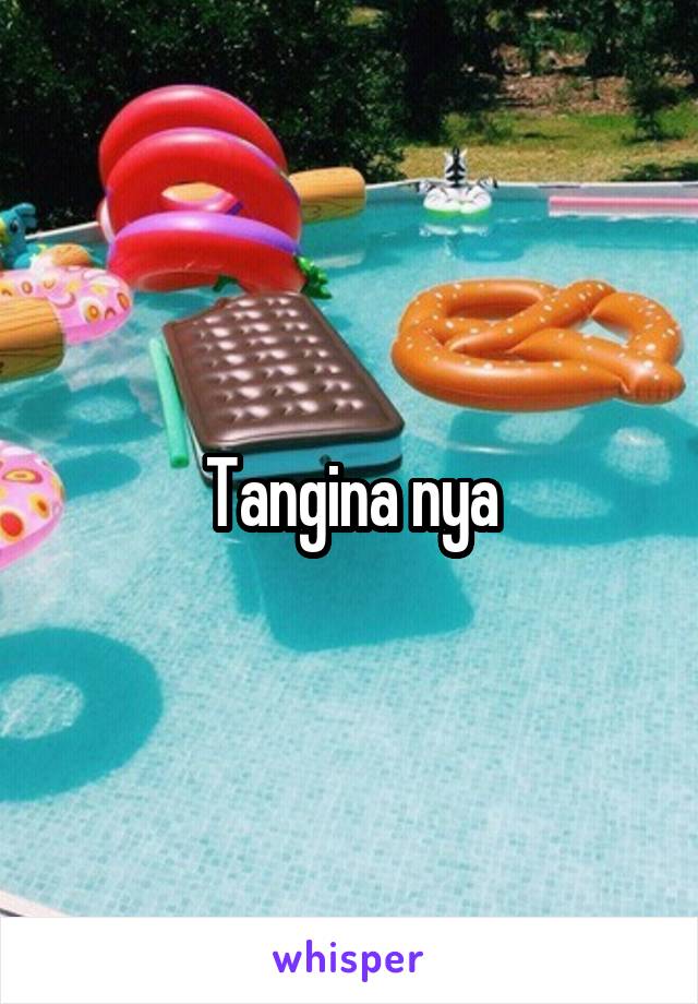 Tangina nya