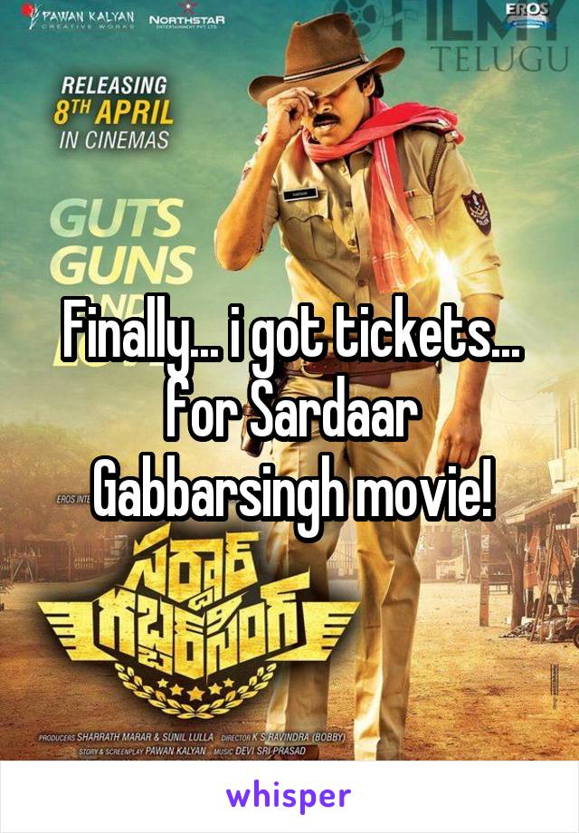 Finally... i got tickets... for Sardaar Gabbarsingh movie!