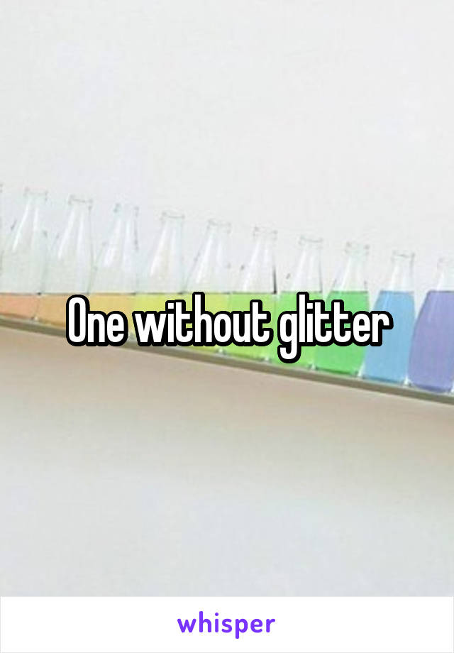 One without glitter
