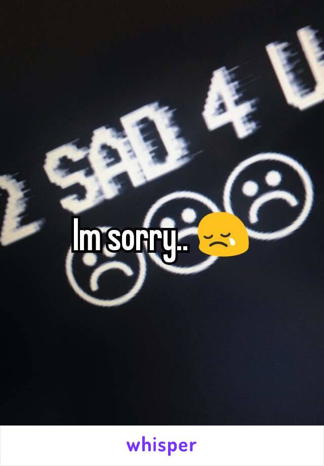 Im sorry.. 😢