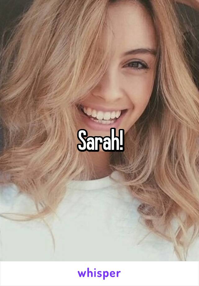 Sarah!