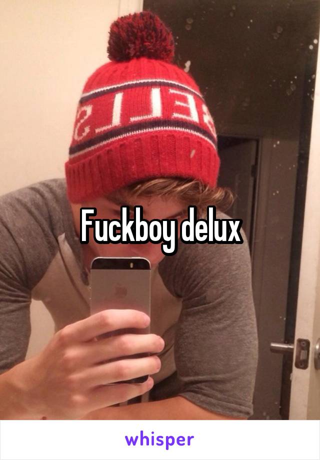 Fuckboy delux