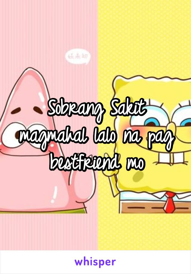 Sobrang Sakit magmahal lalo na pag bestfriend mo