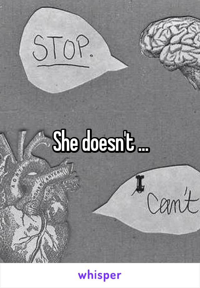 She doesn't ...