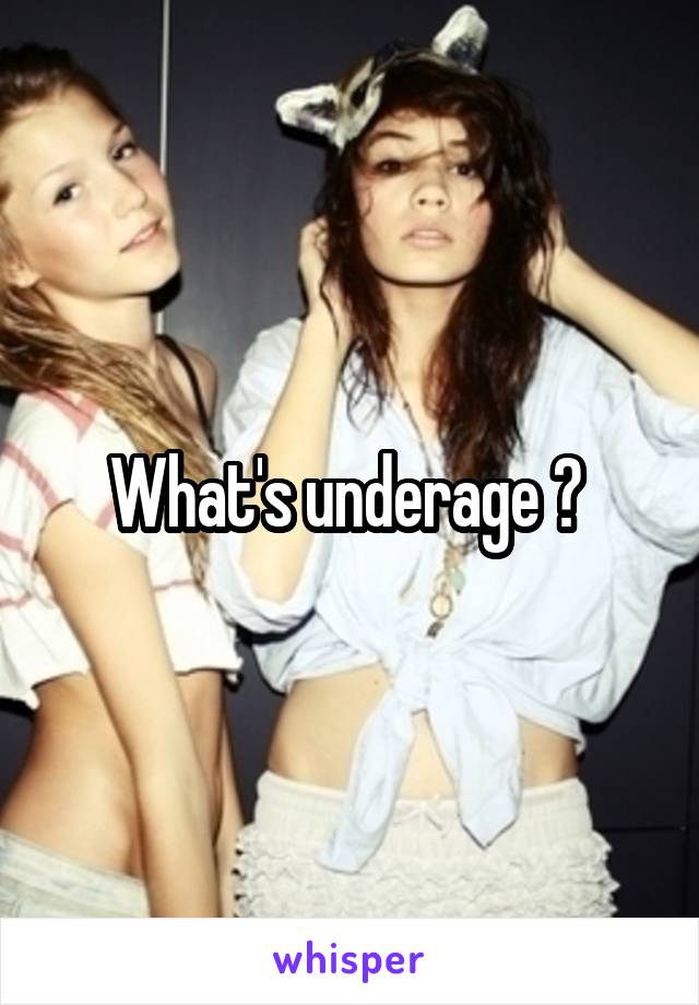 What's underage ? 