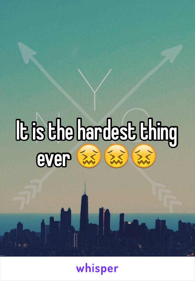 It is the hardest thing ever 😖😖😖