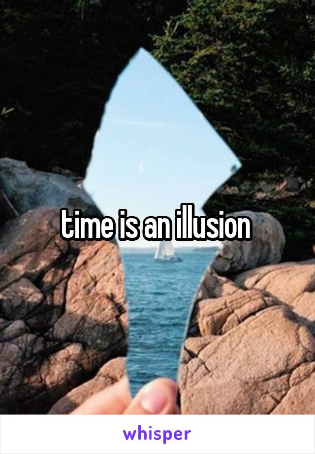 time is an illusion 