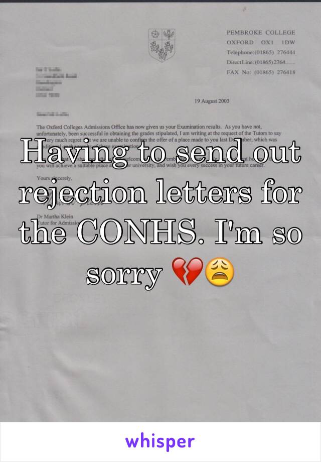 Having to send out rejection letters for the CONHS. I'm so sorry 💔😩