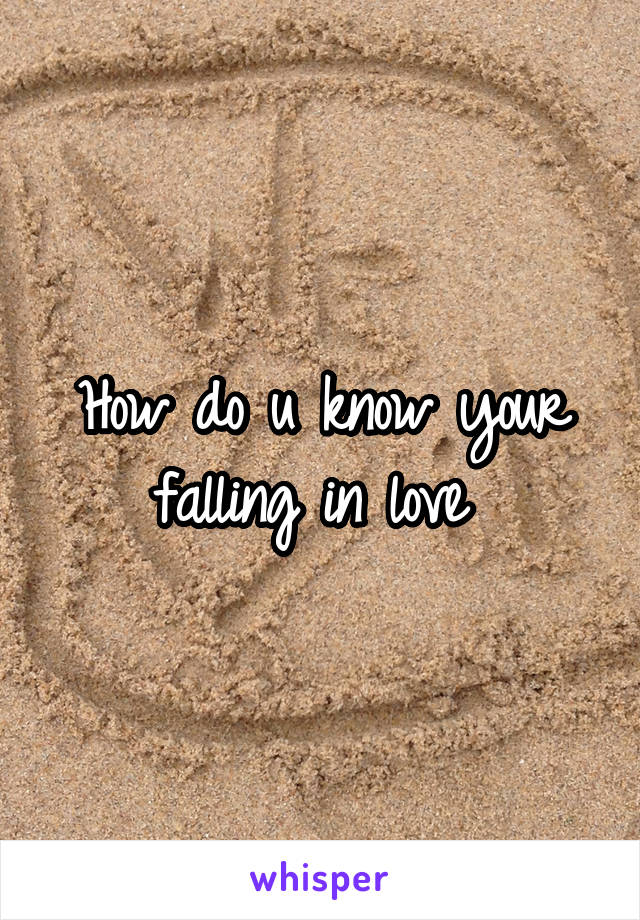 How do u know your falling in love 