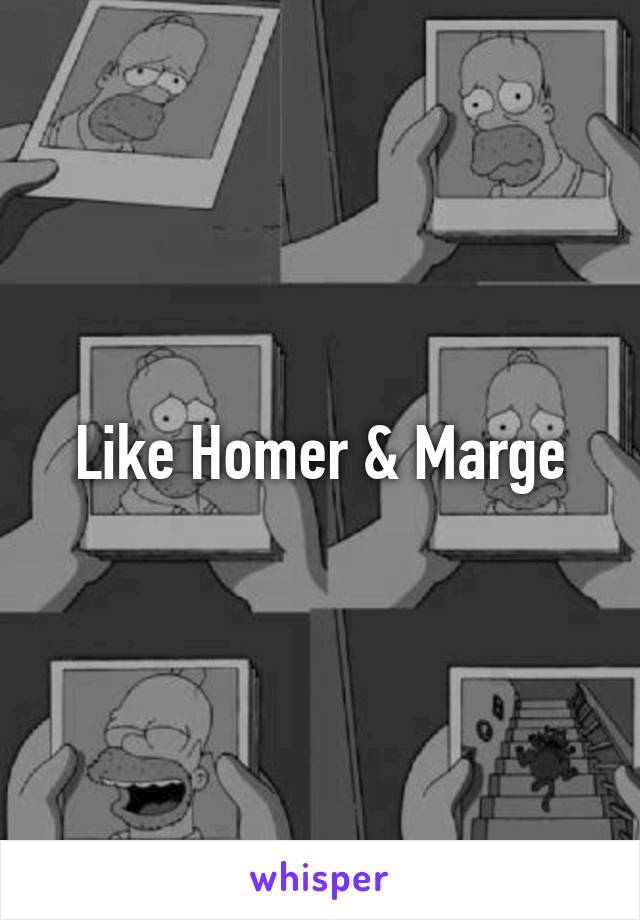 Like Homer & Marge