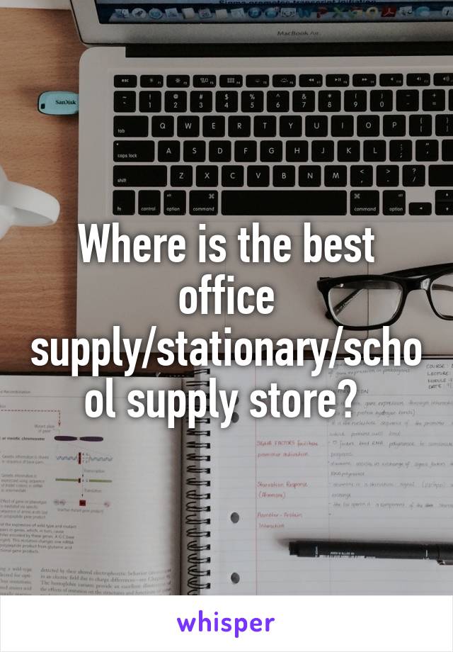 Where is the best office supply/stationary/school supply store? 