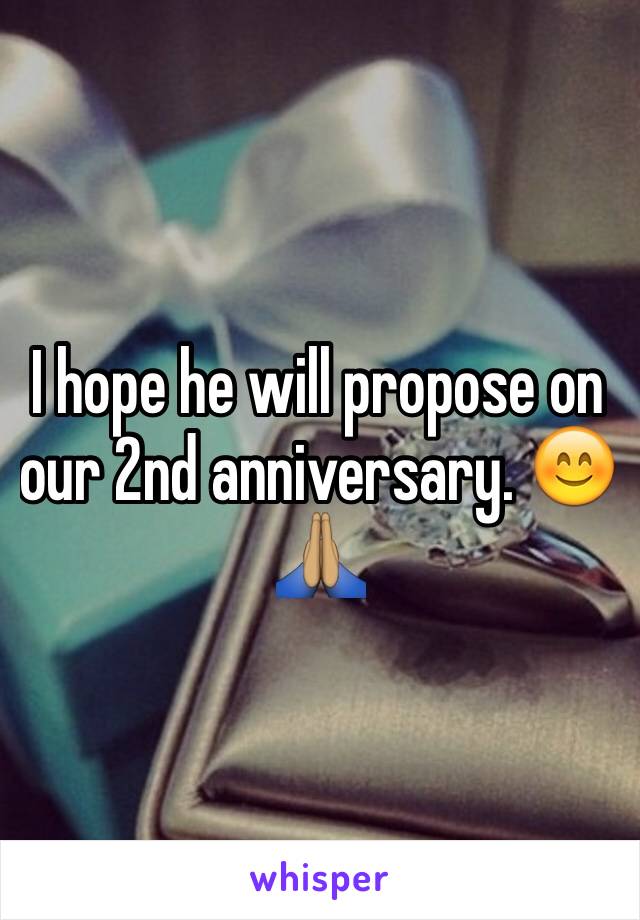 I hope he will propose on our 2nd anniversary. 😊🙏🏽