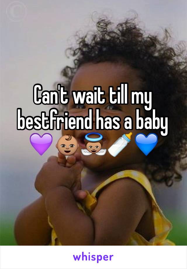 Can't wait till my bestfriend has a baby 💜👶🏽👼🏽🍼💙