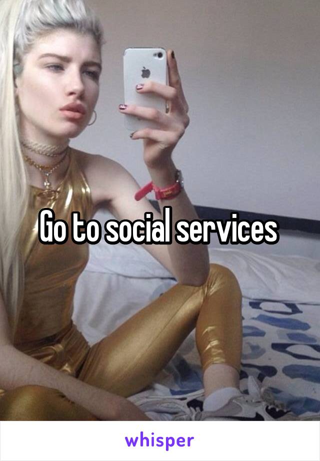 Go to social services 