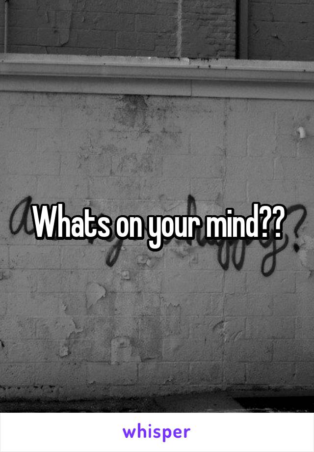 Whats on your mind??