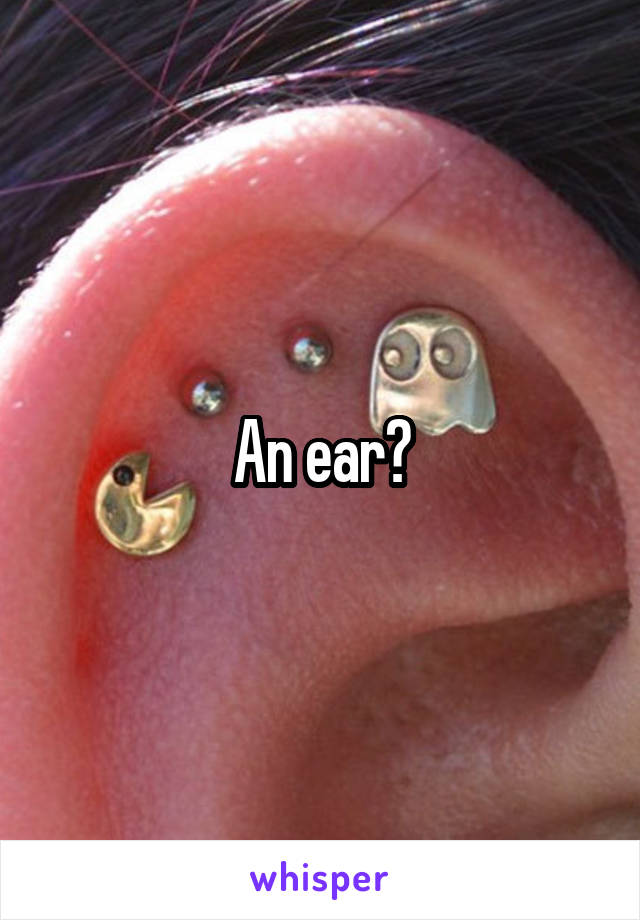 An ear?