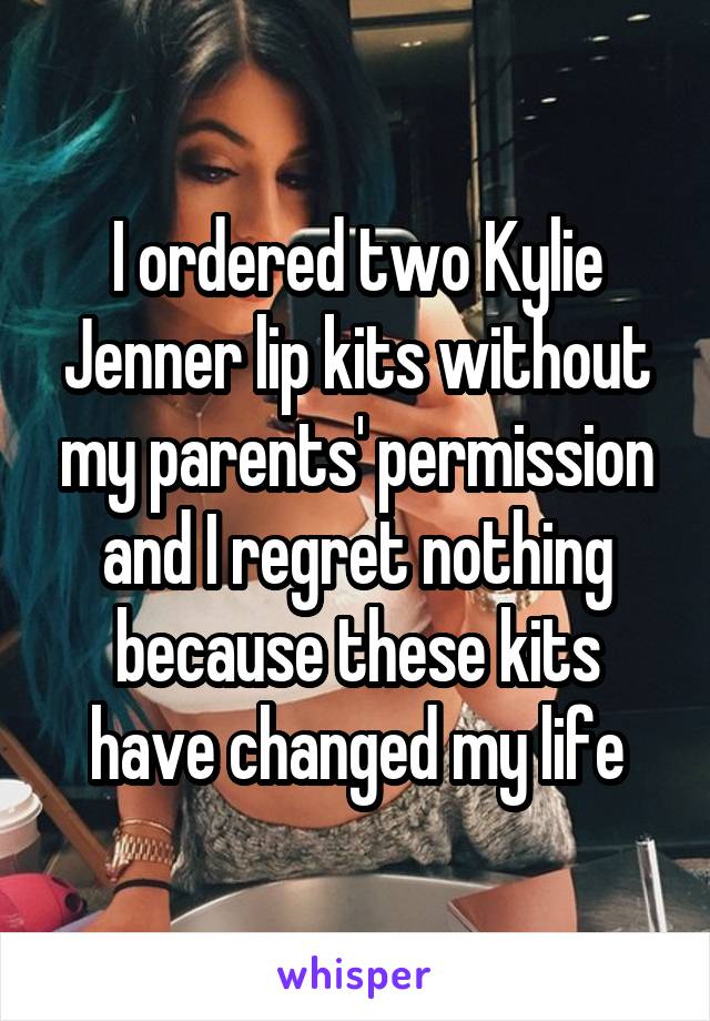 I ordered two Kylie Jenner lip kits without my parents' permission and I regret nothing because these kits have changed my life