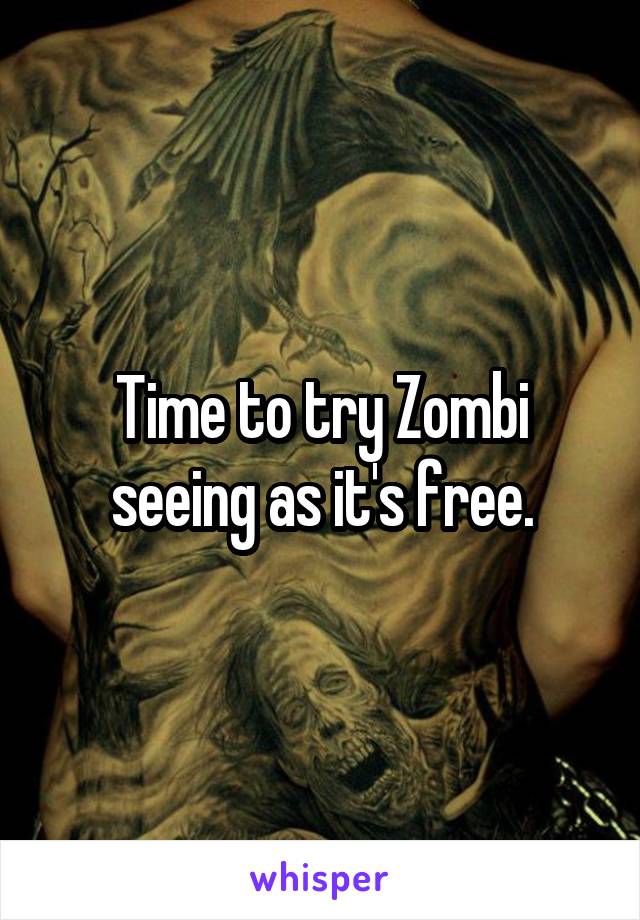 Time to try Zombi seeing as it's free.