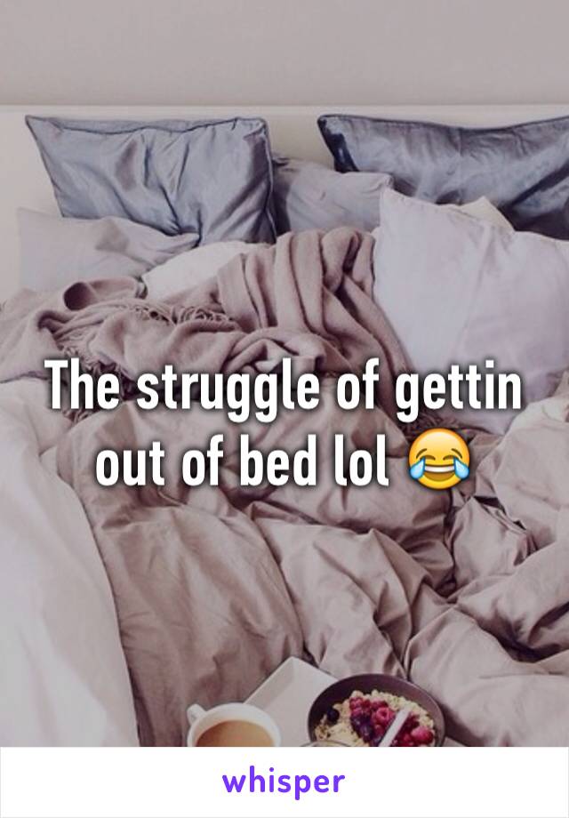 The struggle of gettin out of bed lol 😂