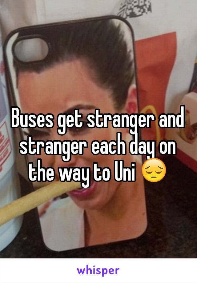 Buses get stranger and stranger each day on the way to Uni 😔