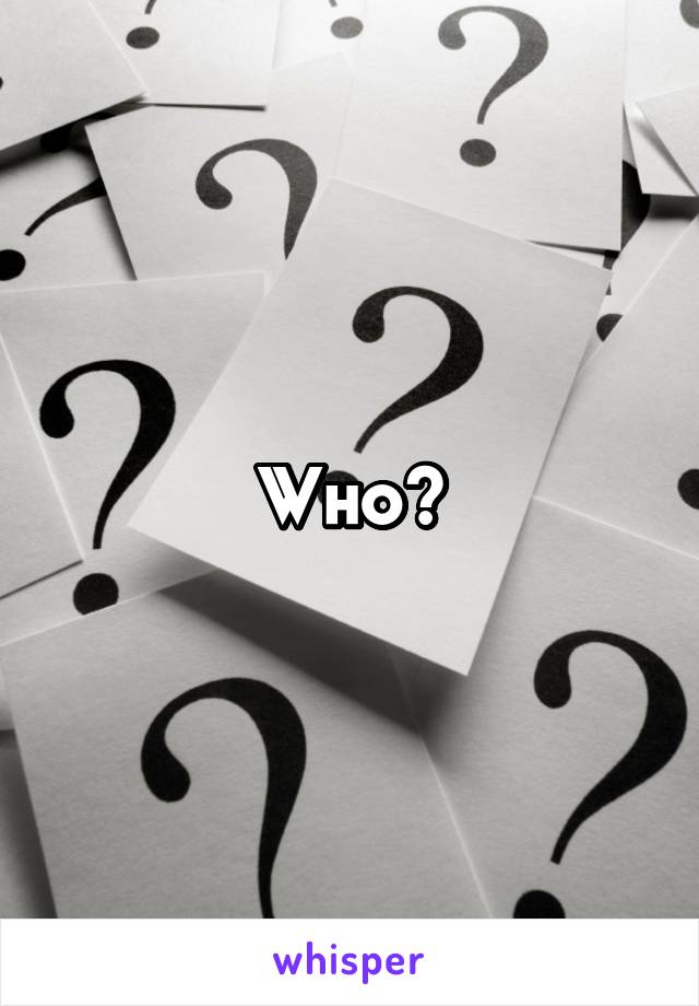 Who?